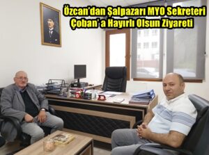 Özcan’dan Şalpazarı MYO Sekreteri Çoban’ a Hayırlı Olsun Ziyareti