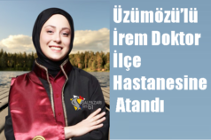 Üzümözü’lü  İrem Doktor İlçe Hastanesine Atandı