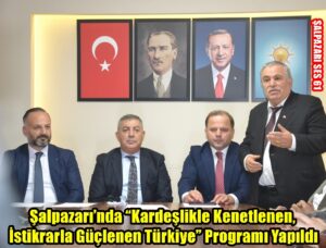 Şalpazarı’nda “Kardeşlikle Kenetlenen, İstikrarla Güçlenen Türkiye” Programı Yapıldı