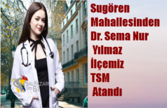 Sugören Mahallesinden Dr. Sema Nur Yılmaz İlçemiz TSM Atandı