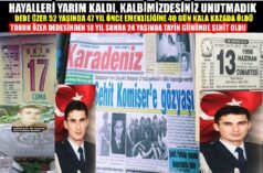 HAYALLERİ YARIM KALDI, KALBİMİZDESİNİZ UNUTMADIK