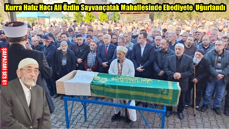 Kurra Hafız Hacı Ali Özdin Sayvançatak Mahallesinde Ebediyete  Uğurlandı