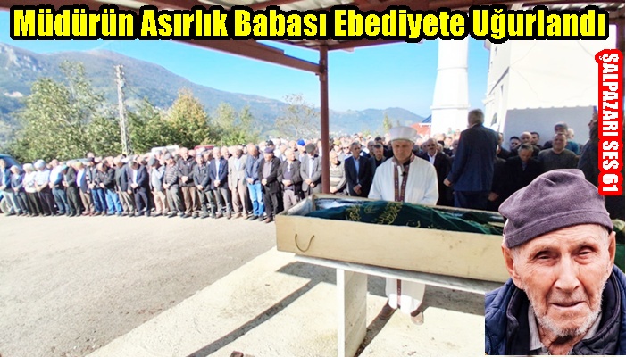 Müdürün Asırlık Babası Ebediyete Uğurlandı