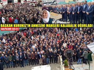 Başkan Kurukız’ın Annesini Mahşeri Kalabalık Uğurladı