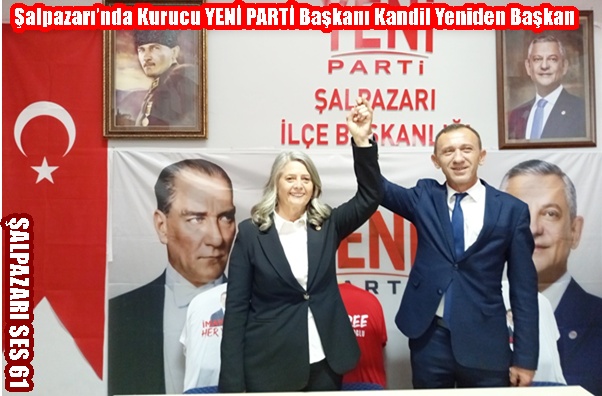 Şalpazarı’nda Kurucu YENİ PARTİ Başkanı Kandil Yeniden Başkan