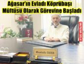 Ağasar’ın Evladı Köprübaşı Müftüsü Olarak Görevine Başladı