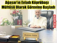 Ağasar’ın Evladı Köprübaşı Müftüsü Olarak Görevine Başladı