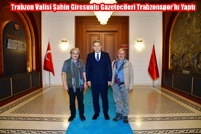 Trabzon Valisi Şahin Giresunlu Gazetecileri Trabzonspor’lu Yaptı